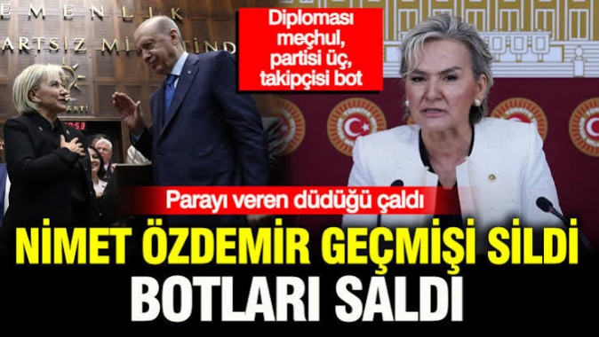 Nimet Özdemir geçmişi sildi, botları saldı