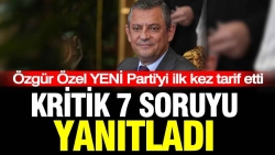 Özgür Özel YENİ Parti'yi ilk kez tarif etti: Kritik 7 soruyu yanıtladı