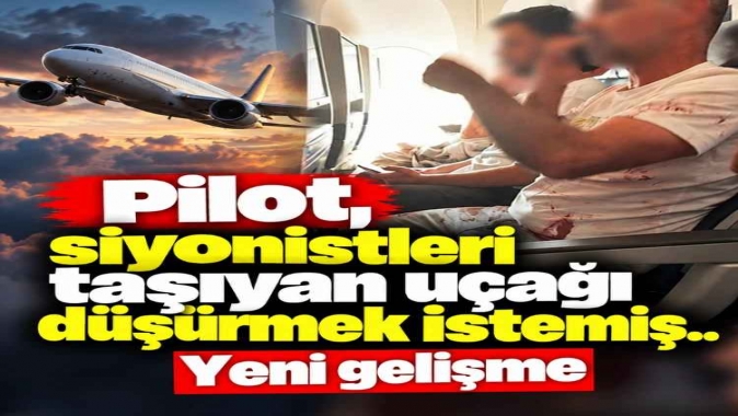 Pilot, siyonistleri taşıyan uçağı düşürmek istemiş.. Yeni gelişme