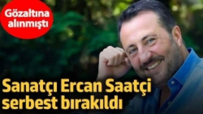 Sanatçı Ercan Saatçi serbest bırakıldı