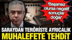 Saray'dan teröriste ayrıcalık, muhalefete tehdit