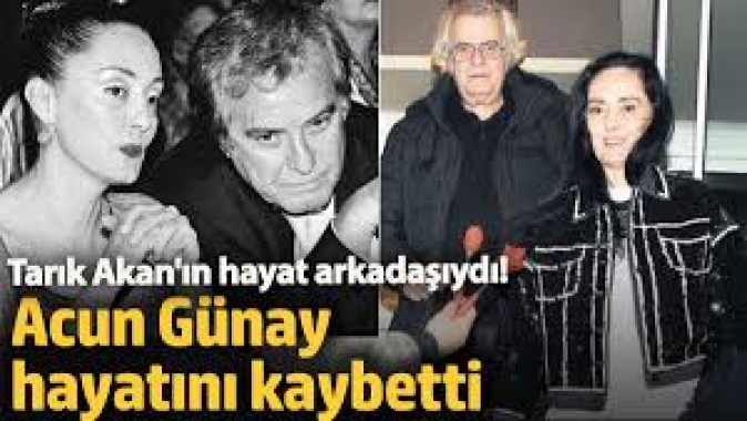 Tarık Akan'ın hayat arkadaşıydı! Acun Günay hayatını kaybetti