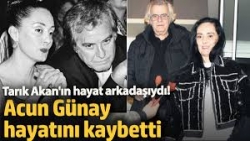 Tarık Akan'ın hayat arkadaşıydı! Acun Günay hayatını kaybetti
