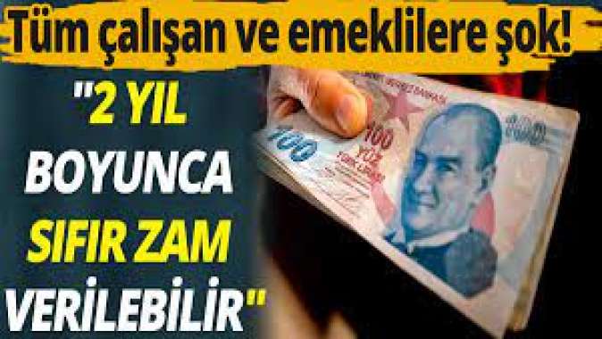 Tüm çalışan ve emeklilere şok! "2 yıl boyunca sıfır zam verilebilir"