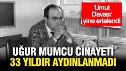 Uğur Mumcu suikastı ve 21 faili meçhul cinayeti kapsayan "umut davası' yine ertelendi